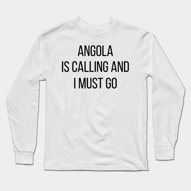 Angola is calling and I must go Long Sleeve T-Shirt by Luso Store